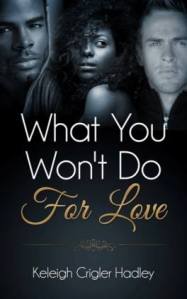 What You Won't Do for Love by Keleigh Crigler Hadley