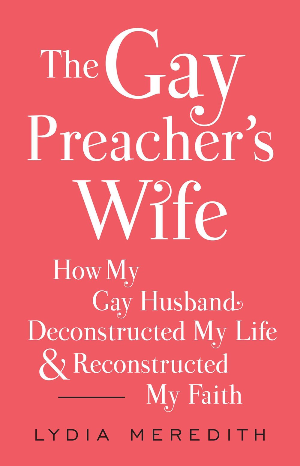 Excerpt The Gay Preachers Wife How My Gay Husband Deconstructed My Life and Reconstructed My Faith byLydia Meredith